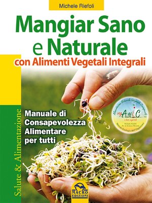 cover image of Mangiar sano e naturale con alimenti vegetali integrali